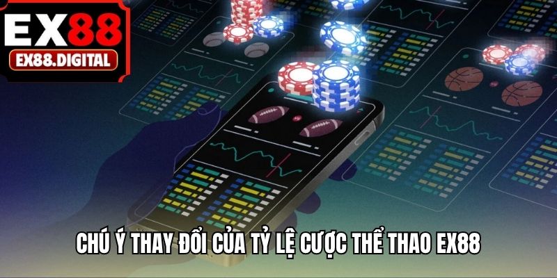 Chú ý thay đổi của tỷ lệ cược thể thao EX88