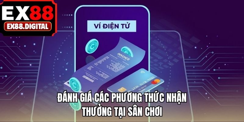 Đánh giá các phương thức nhận thưởng tại sân chơi
