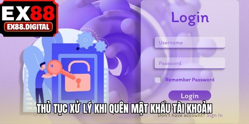 Thủ tục xử lý khi quên mật khẩu tài khoản